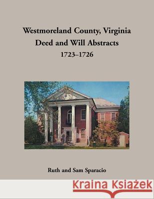 Westmoreland County, Virginia Deed and Will Abstracts, 1723-1726 Ruth Sparacio 9781680349962 Heritage Books - książka