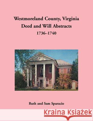 Westmoreland County, Virginia Deed and Will Abstracts, 1736-1740 Ruth Sparacio 9781680349917 Heritage Books - książka