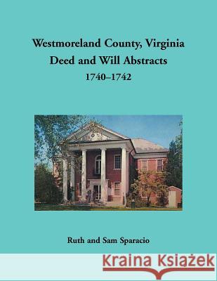 Westmoreland County, Virginia Deed and Will Abstracts, 1740-1742 Ruth Sparacio 9781680349900 Heritage Books - książka