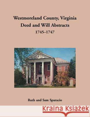 Westmoreland County, Virginia Deed and Will Abstracts, 1745-1747 Ruth Sparacio 9781680349887 Heritage Books - książka