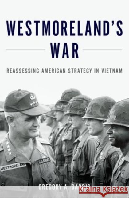Westmoreland's War: Reassessing American Strategy in Vietnam Gregory Daddis   9780199316502 Oxford University Press Inc - książka