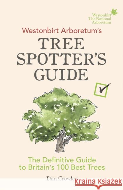 Westonbirt Arboretum’s Tree Spotter’s Guide: The Definitive Guide to Britain’s 100 Best Trees Dan Crowley 9781785036002 Ebury Publishing - książka