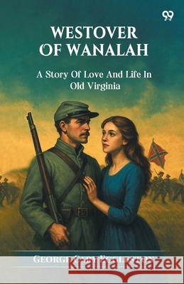 Westover Of Wanalah A Story Of Love And Life In Old Virginia George Cary Eggleston 9789371466134 Double 9 Books - książka