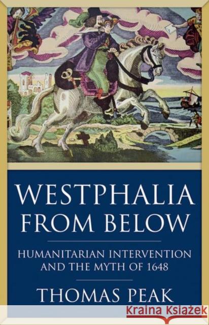 Westphalia from Below: Humanitarian Intervention and the Myth of 1648 Peak, Thomas 9781787383920 C Hurst & Co Publishers Ltd - książka