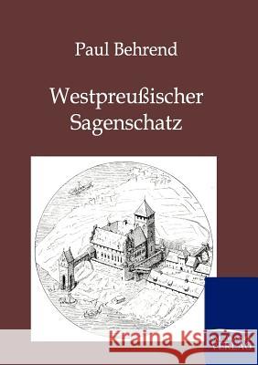 Westpreußischer Sagenschatz Behrend, Paul 9783846001547 Salzwasser-Verlag - książka