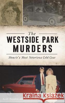 Westside Park Murders: Muncie's Most Notorious Cold Case Keith Roysdon Douglas Walker 9781540245885 History PR - książka