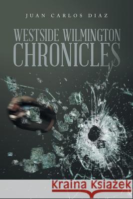 Westside Wlmington Chronicles Juan Carlos Diaz 9781669867203 Xlibris Us - książka