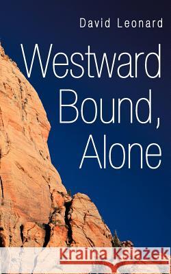 Westward Bound, Alone David Leonard 9781475944303 iUniverse.com - książka