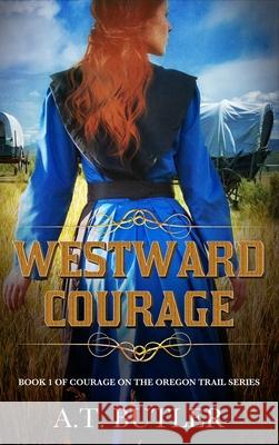 Westward Courage: Historical Women's Fiction Saga A. T. Butler 9781949153309 James Mountain Media LLC - książka