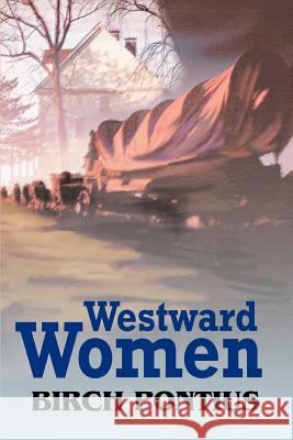 Westward Women Birch Pontius 9780595320271 iUniverse - książka