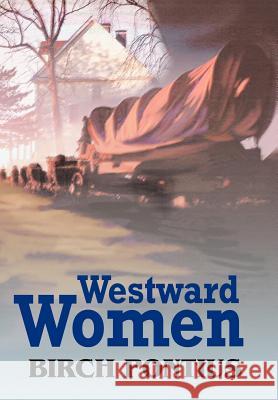 Westward Women Birch Pontius 9780595664665 iUniverse - książka