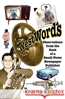 WestWords: Observations from the Desk of a Small-Town Newspaper Publisher West, Dennis 9781434392244 Authorhouse - książka