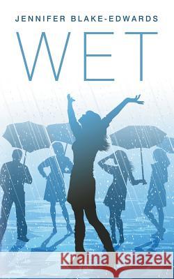 Wet Jennifer Blake-Edwards 9781458218605 Abbott Press - książka