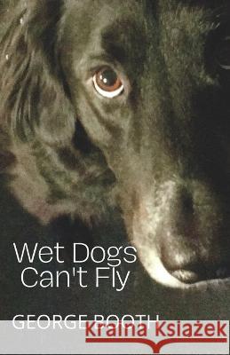 Wet Dogs Can't Fly George Booth, Karen Booth 9798840588642 Independently Published - książka