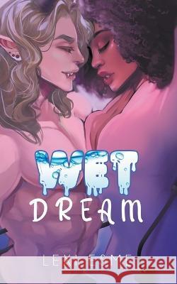 Wet Dream: A Paranormal Interracial Erotic Romance Lexi Esme   9781990479267 Lexi Esme - książka