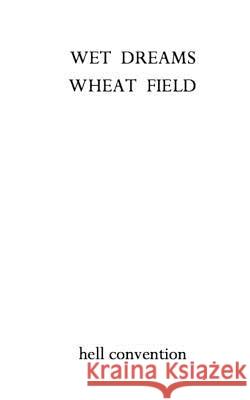Wet Dreams Wheat Field Hell Convention 9781979830072 Createspace Independent Publishing Platform - książka