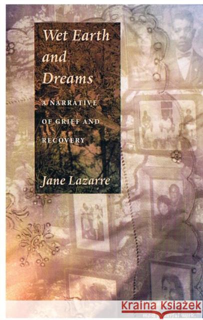 Wet Earth and Dreams: A Narrative of Grief and Recovery Lazarre, Jane 9780822322061 Duke University Press - książka