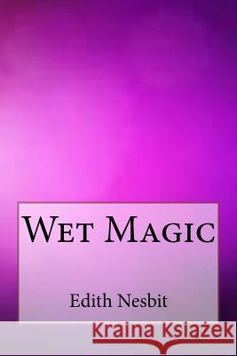 Wet Magic Edith Nesbit 9781547098637 Createspace Independent Publishing Platform - książka