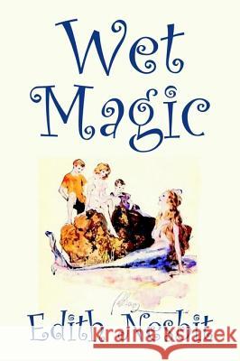 Wet Magic by Edith Nesbit, Fiction, Fantasy & Magic Nesbit, Edith 9781598181746 Aegypan - książka