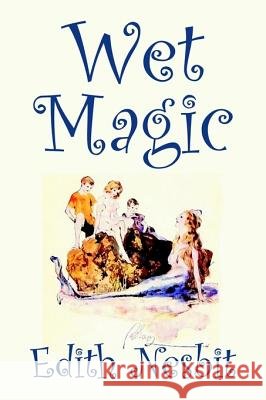 Wet Magic by Edith Nesbit, Fiction, Fantasy & Magic Nesbit, Edith 9781598181746 Aegypan - książka