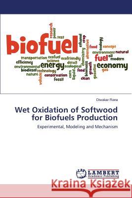 Wet Oxidation of Softwood for Biofuels Production Rana Diwakar 9783659796104 LAP Lambert Academic Publishing - książka