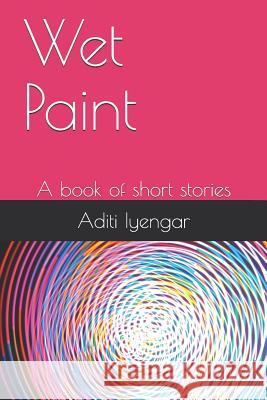 Wet Paint: A Book of Short Stories Aditi Iyengar 9781791789190 Independently Published - książka