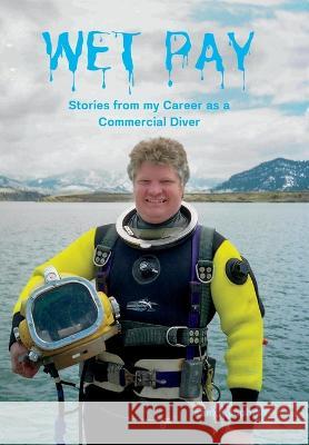 Wet Pay: Stories from my Career as a Commercial Diver Sam Humphrey Joel P Rabe  9781959239024 Inspirit Alliance - książka