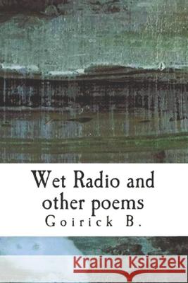 Wet Radio and other poems Brahmachari, Goirick 9781975624439 Createspace Independent Publishing Platform - książka