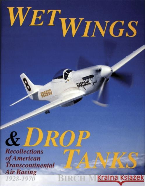 Wet Wings & Drop Tanks: Recollections of American Transcontinental Air Racing 1928-1970 Matthews, Birch J. 9780887405303 Schiffer Publishing - książka