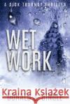 Wet Work Donald J. Bingle 9781732343436 54-40' Orphyte, Inc.