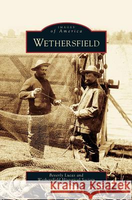 Wethersfield Beverly Lucas, Wethersfield Historical Society 9781531641290 Arcadia Publishing Library Editions - książka