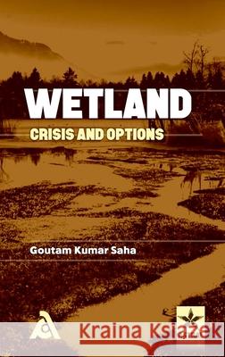 Wetland: Crisis and Options Goutam Kumar Saha 9789386071033 Daya Pub. House - książka