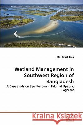 Wetland Management in Southwest Region of Bangladesh MD Sohel Rana 9783639292909 VDM Verlag - książka