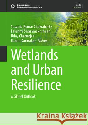 Wetlands and Urban Resilience: A Global Outlook Susanta Kumar Chakraborty Lakshmi Sivaramakrishnan Uday Chatterjee 9783032068804 Springer - książka