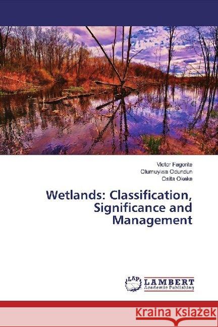 Wetlands: Classification, Significance and Management Fagorite, Victor; Odundun, Olumuyiwa; Okeke, Osita 9786200079367 LAP Lambert Academic Publishing - książka