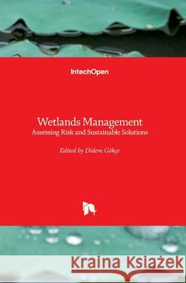 Wetlands Management: Assessing Risk and Sustainable Solutions Didem Gokce 9781789850130 Intechopen - książka