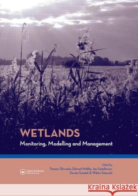Wetlands: Monitoring, Modelling and Management Tomasz Okruszko Edward Maltby Jan Szatylowicz 9780415408202 CRC - książka