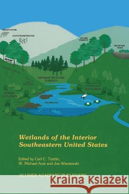 Wetlands of the Interior Southeastern United States C. C. Trettin W. M. Aust Joe Wisniewski 9789401165815 Springer - książka