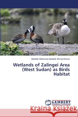 Wetlands of Zalingei Area (West Sudan) as Birds Habitat Abdallah Mohamed Abdallah Ahme 9786203196412 LAP Lambert Academic Publishing - książka