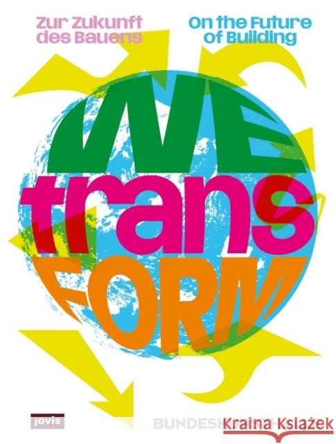Wetransform: Zur Zukunft Des Bauens / On the Future of Building Kunst- Und Ausstellungshalle Der Bundesr 9783986122676 Jovis Verlag - książka