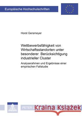 Wettbewerbsfaehigkeit Von Wirtschaftsstandorten Unter Besonderer Beruecksichtigung Industrieller Cluster: Analyserahmen Und Ergebnisse Einer Empirisch Gersmeyer, Horst 9783631521427 Lang, Peter, Gmbh, Internationaler Verlag Der - książka