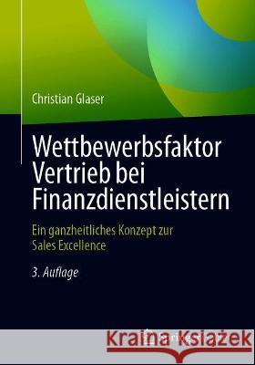 Wettbewerbsfaktor Vertrieb Bei Finanzdienstleistern: Ein Ganzheitliches Konzept Zur Sales Excellence Christian Glaser 9783658335083 Springer Gabler - książka
