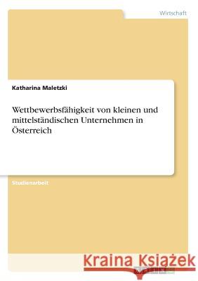 Wettbewerbsfähigkeit von kleinen und mittelständischen Unternehmen in Österreich Katharina Maletzki 9783668871106 Grin Verlag - książka