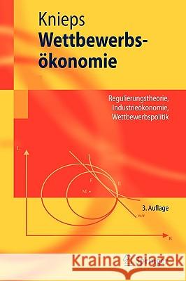 Wettbewerbsökonomie: Regulierungstheorie, Industrieökonomie, Wettbewerbspolitik Knieps, Günter 9783540783480 Springer - książka