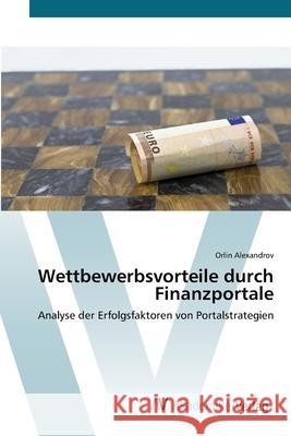 Wettbewerbsvorteile durch Finanzportale Alexandrov, Orlin 9783639423877 AV Akademikerverlag - książka