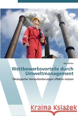 Wettbewerbsvorteile durch Umweltmanagement Walter, Kay 9783639448023 AV Akademikerverlag - książka