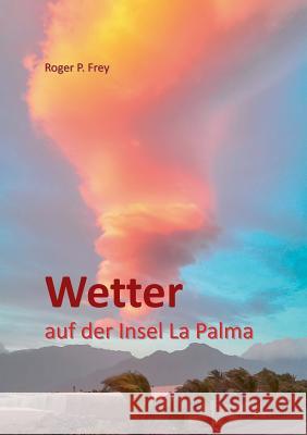 Wetter auf der Insel La Palma Roger P. Frey 9783738634518 Books on Demand - książka