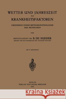 Wetter Und Jahreszeit ALS Krankheitsfaktoren: Grundriss Einer Meteoropathologie Des Menschen Rudder, B. De 9783642982828 Springer - książka