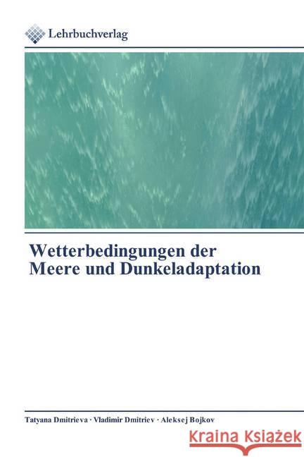 Wetterbedingungen der Meere und Dunkeladaptation Dmitrieva, Tatyana; Dmitriev, Vladimir; Bojkov, Aleksej 9786200445384 Lehrbuchverlag - książka