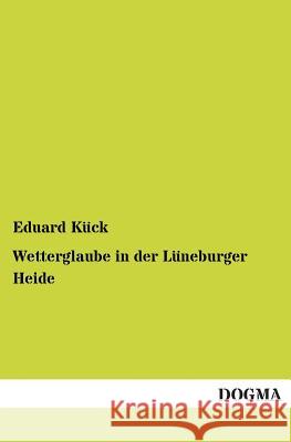 Wetterglaube in der Lüneburger Heide Kück, Eduard 9783955071646 Dogma - książka